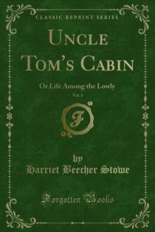 Uncle Tom's Cabin : Or Life Among the Lowly