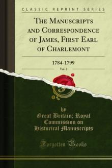 The Manuscripts and Correspondence of James, First Earl of Charlemont : 1784-1799