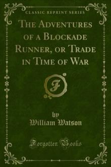 The Adventures of a Blockade Runner, or Trade in Time of War