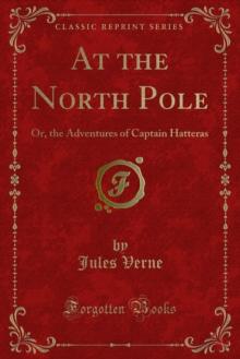 At the North Pole : Or, the Adventures of Captain Hatteras