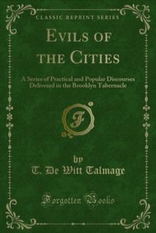 Evils of the Cities : A Series of Practical and Popular Discourses Delivered in the Brooklyn Tabernacle