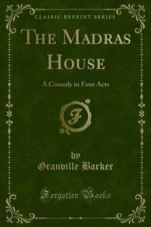 The Madras House : A Comedy in Four Acts