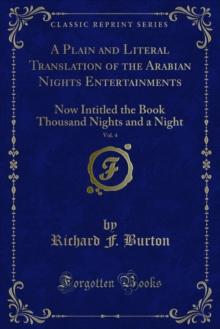 A Plain and Literal Translation of the Arabian Nights Entertainments : Now Intitled the Book Thousand Nights and a Night