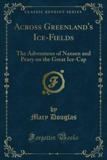 Across Greenland's Ice-Fields : The Adventures of Nansen and Peary on the Great Ice-Cap