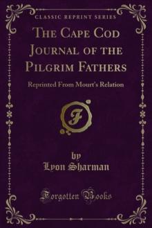 The Cape Cod Journal of the Pilgrim Fathers : Reprinted From Mourt's Relation