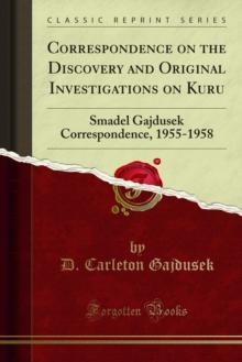 Correspondence on the Discovery and Original Investigations on Kuru : Smadel Gajdusek Correspondence, 1955-1958