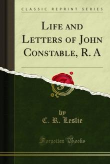 Life and Letters of John Constable, R. A