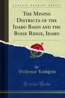 The Mining Districts of the Idaho Basin and the Boise Ridge, Idaho