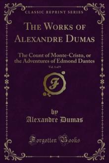 The Works of Alexandre Dumas : The Count of Monte-Cristo, or the Adventures of Edmond Dantes