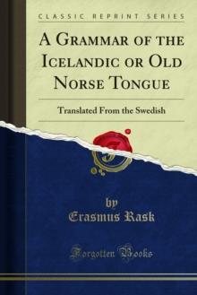 A Grammar of the Icelandic or Old Norse Tongue : Translated From the Swedish