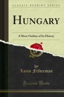 Hungary : A Short Outline of Its History