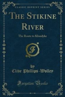 The Stikine River : The Route to Klondyke