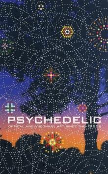 Psychedelic : Optical and Visionary Art since the 1960s