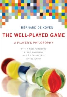 The Well-Played Game : A Player's Philosophy