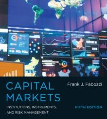 Capital Markets : Institutions, Instruments, and Risk Management