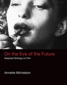 On the Eve of the Future : Selected Writings on Film