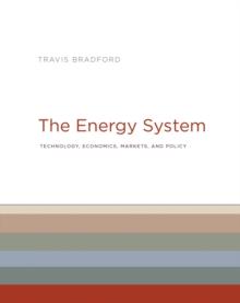 The Energy System : Technology, Economics, Markets, and Policy