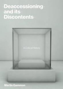 Deaccessioning and its Discontents : A Critical History