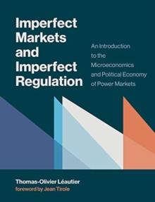 Imperfect Markets and Imperfect Regulation : An Introduction to the Microeconomics and Political Economy of Power Markets