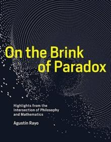 On the Brink of Paradox : Highlights from the Intersection of Philosophy and Mathematics