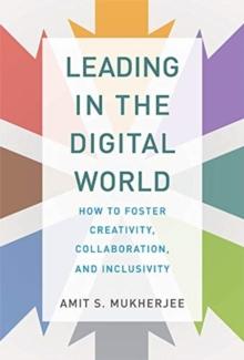 Leading in the Digital World : How to Foster Creativity, Collaboration, and Inclusivity