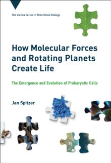 How Molecular Forces and Rotating Planets Create Life : The Emergence and Evolution of Prokaryotic Cells