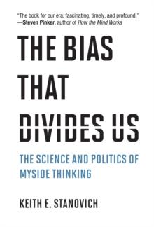 The Bias That Divides Us : The Science and Politics of Myside Thinking