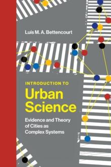 Introduction to Urban Science : Evidence and Theory of Cities as Complex Systems