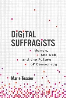 Digital Suffragists : Women, the Web, and the Future of Democracy