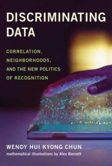 Discriminating Data : Correlation, Neighborhoods, and the New Politics of Recognition