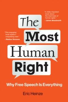 The Most Human Right : Why Free Speech Is Everything