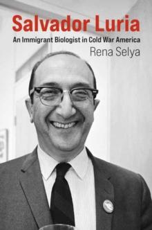 Salvador Luria : An Immigrant Biologist in Cold War America