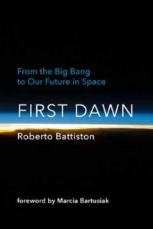 First Dawn : From the Big Bang to Our Future in Space