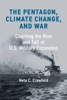 The Pentagon, Climate Change, and War : Charting the Rise and Fall of U.S. Military Emissions