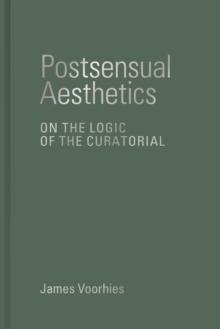 Postsensual Aesthetics : On the Logic of the Curatorial