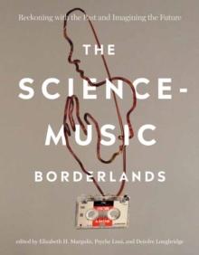 The Science-Music Borderlands : Reckoning with the Past and Imagining the Future