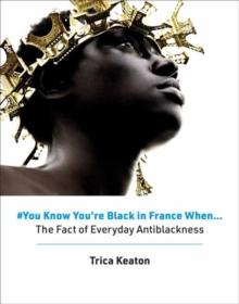 #You Know Youre Black in France When : The Fact of Everyday Antiblackness