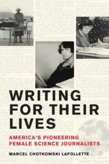 Writing for Their Lives : Americas Pioneering Female Science Journalists