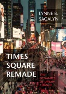 Times Square Remade : The Dynamics of Urban Change