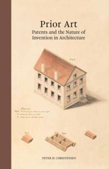 Prior Art : Patents and the Nature of Invention in Architecture