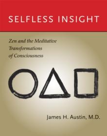 Selfless Insight : Zen and the Meditative Transformations of Consciousness