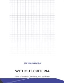 Without Criteria : Kant, Whitehead, Deleuze, and Aesthetics