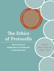 The Ethics of Protocells : Moral and Social Implications of Creating Life in the Laboratory