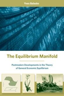 The Equilibrium Manifold : Postmodern Developments in the Theory of General Economic Equilibrium