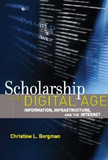 Scholarship in the Digital Age : Information, Infrastructure, and the Internet