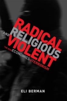 Radical, Religious, and Violent : The New Economics of Terrorism