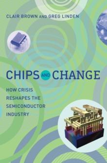 Chips and Change : How Crisis Reshapes the Semiconductor Industry