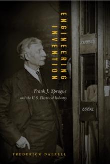 Engineering Invention : Frank J. Sprague and the U.S. Electrical Industry, 1880-1900