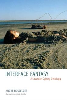 Interface Fantasy : A Lacanian Cyborg Ontology