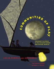 Communities of Play : Emergent Cultures in Multiplayer Games and Virtual Worlds